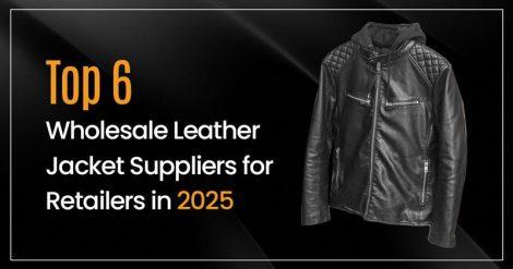 Top 6 Wholesale Leather Jacket Suppliers for Retailers in 2025
