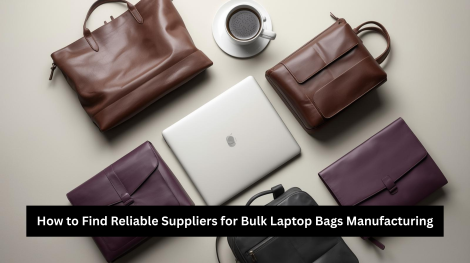How to Find Reliable Suppliers for Bulk Laptop Bags Manufacturing