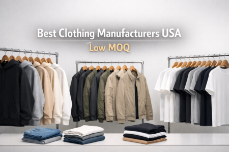 Best Clothing Manufacturers in USA for Startups Low MOQ & Premium Quality